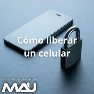 Cómo liberar o desbloquear un celular
